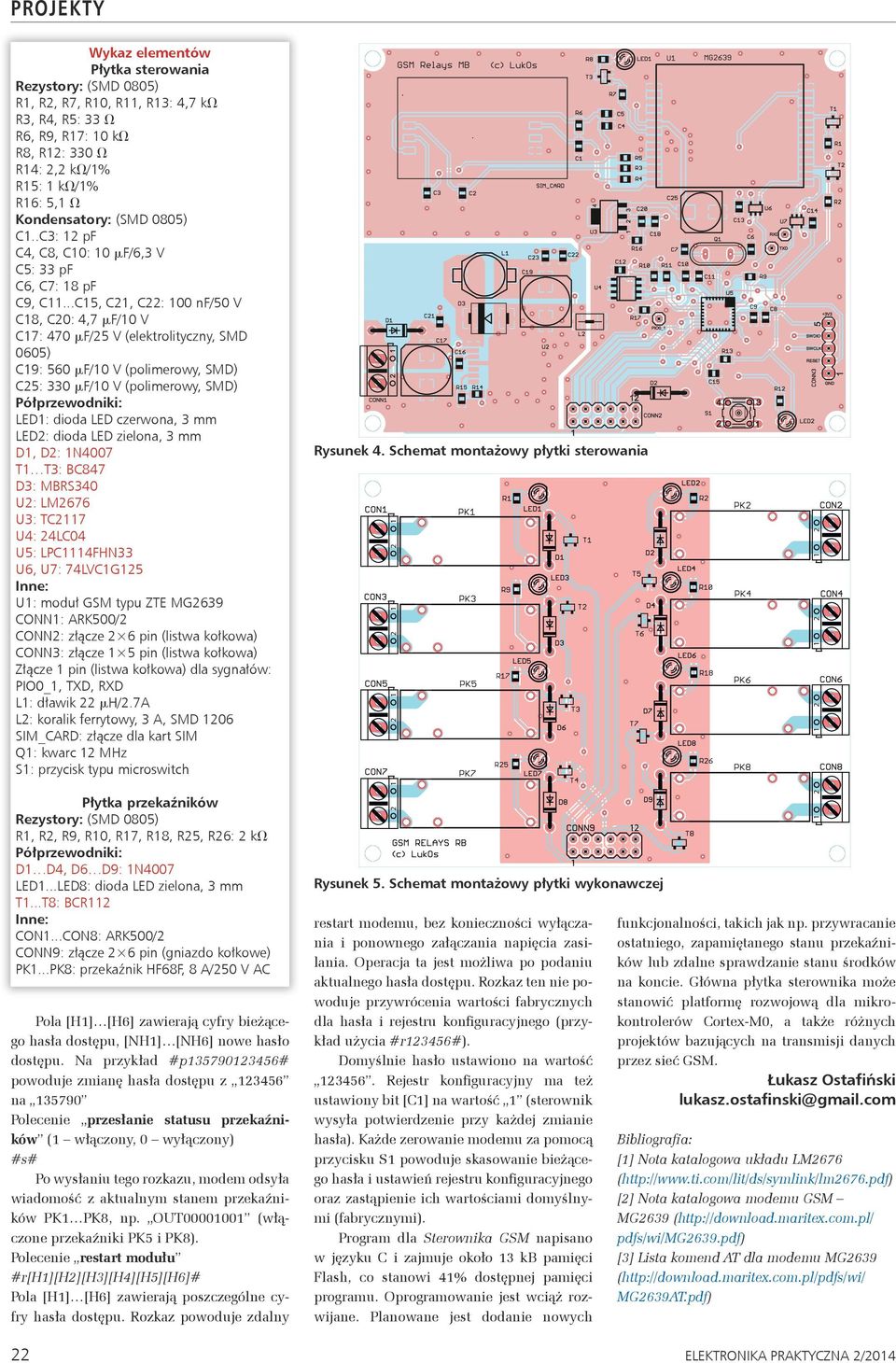 ..C15, C21, C22: 100 nf/50 V C18, C20: 4,7 mf/10 V C17: 470 mf/25 V (elektrolityczny, SMD 0605) C19: 560 mf/10 V (polimerowy, SMD) C25: 330 mf/10 V (polimerowy, SMD) Półprzewodniki: LED1: dioda LED