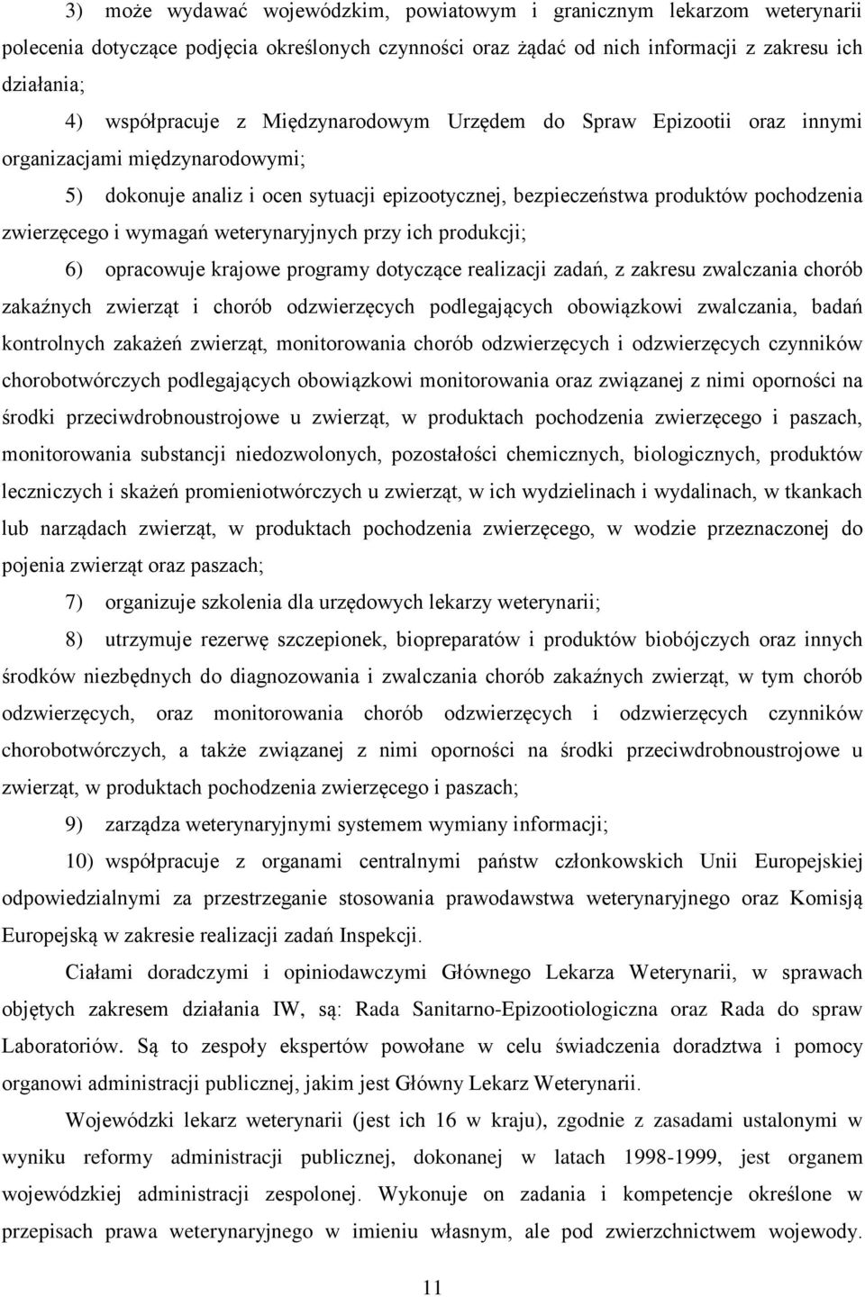 weterynaryjnych przy ich produkcji; 6) opracowuje krajowe programy dotyczące realizacji zadań, z zakresu zwalczania chorób zakaźnych zwierząt i chorób odzwierzęcych podlegających obowiązkowi