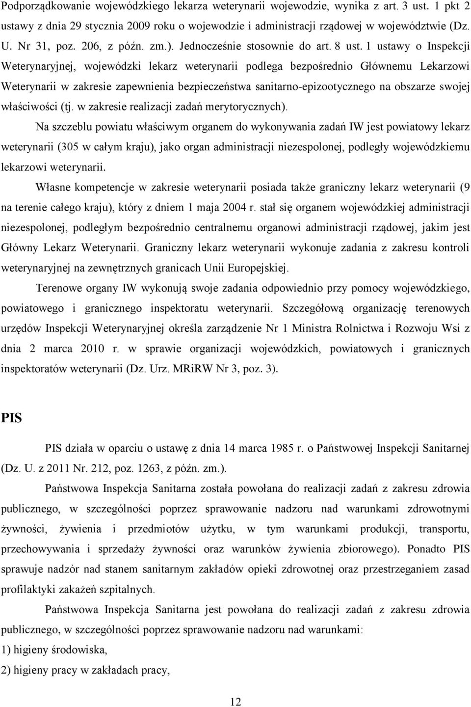 1 ustawy o Inspekcji Weterynaryjnej, wojewódzki lekarz weterynarii podlega bezpośrednio Głównemu Lekarzowi Weterynarii w zakresie zapewnienia bezpieczeństwa sanitarno-epizootycznego na obszarze