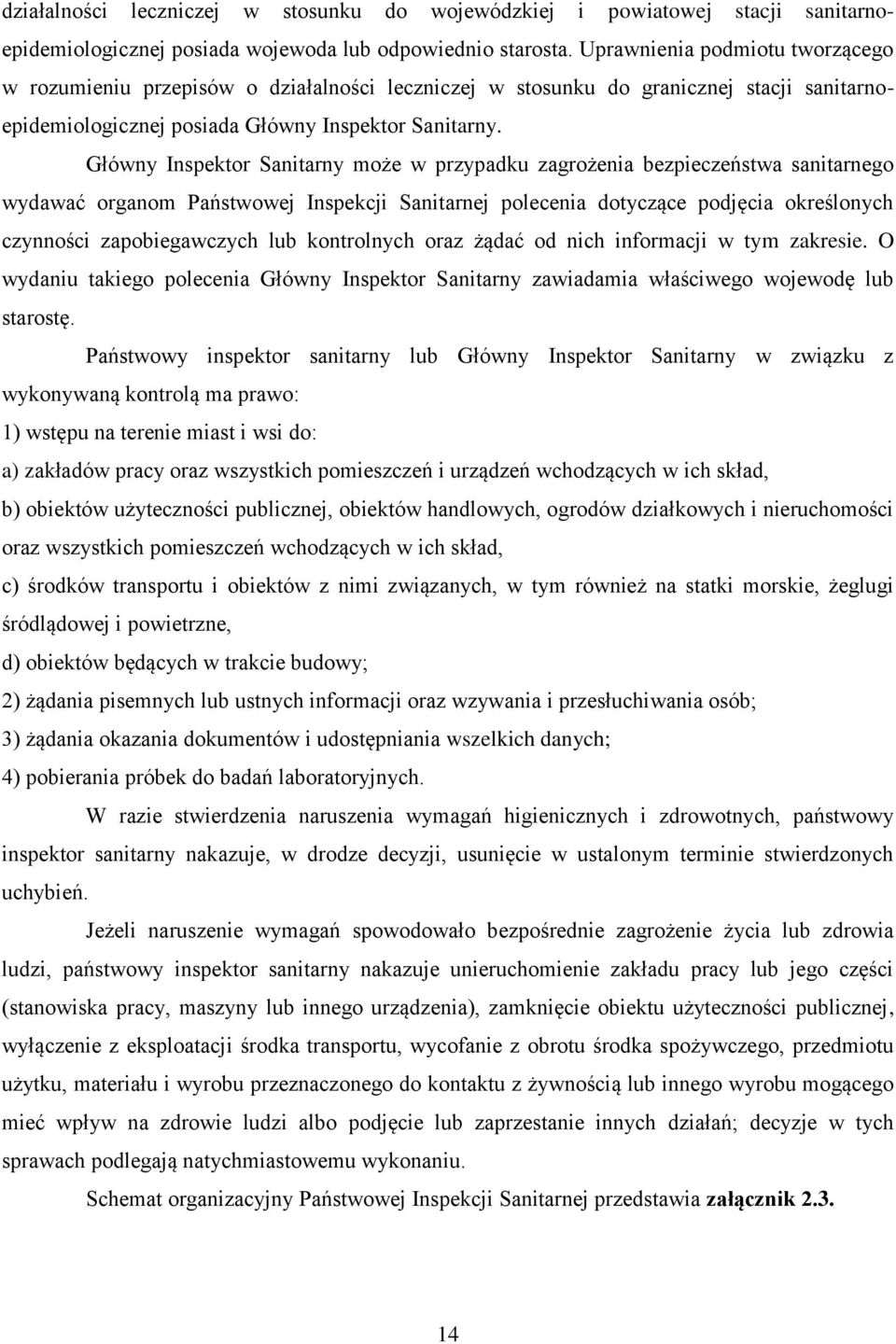 Główny Inspektor Sanitarny może w przypadku zagrożenia bezpieczeństwa sanitarnego wydawać organom Państwowej Inspekcji Sanitarnej polecenia dotyczące podjęcia określonych czynności zapobiegawczych