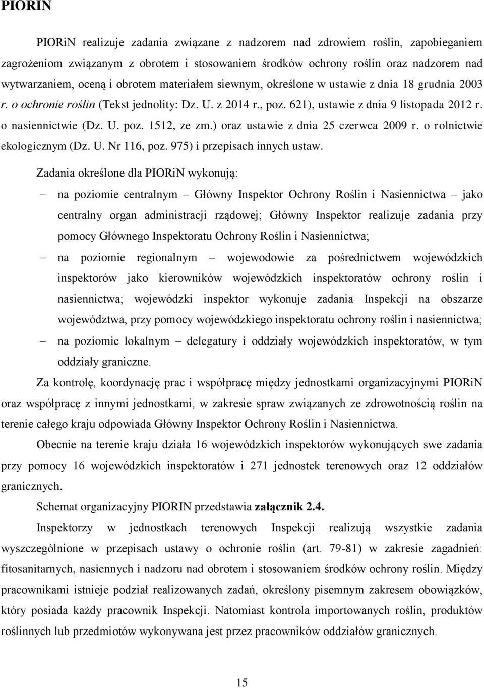 ) oraz ustawie z dnia 25 czerwca 2009 r. o rolnictwie ekologicznym (Dz. U. Nr 116, poz. 975) i przepisach innych ustaw.