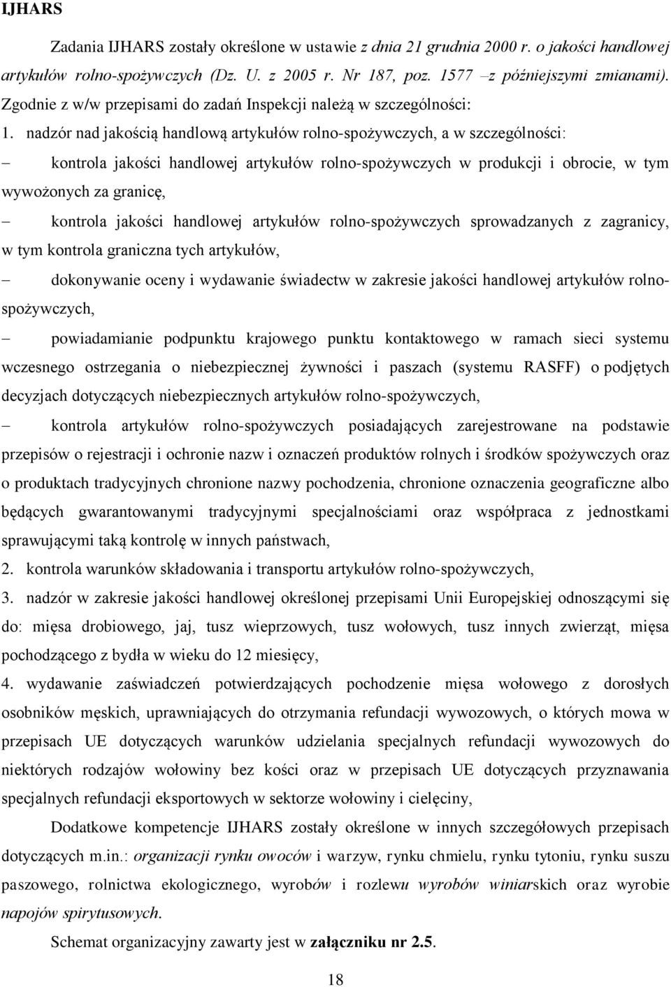 nadzór nad jakością handlową artykułów rolno-spożywczych, a w szczególności: kontrola jakości handlowej artykułów rolno-spożywczych w produkcji i obrocie, w tym wywożonych za granicę, kontrola