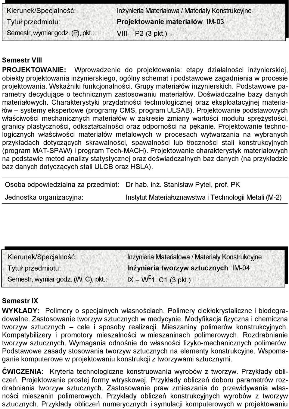 Wskaźniki funkcjonalności. Grupy materiałów inżynierskich. Podstawowe parametry decydujące o technicznym zastosowaniu materiałów. Doświadczalne bazy danych materiałowych.