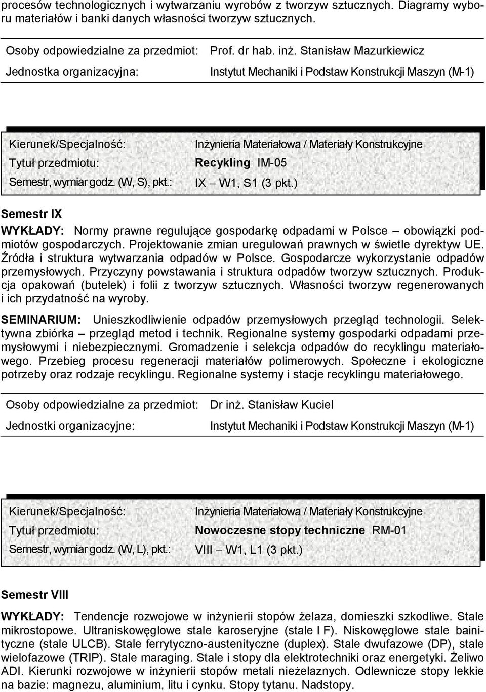 ) WYKŁADY: Normy prawne regulujące gospodarkę odpadami w Polsce obowiązki podmiotów gospodarczych. Projektowanie zmian uregulowań prawnych w świetle dyrektyw UE.