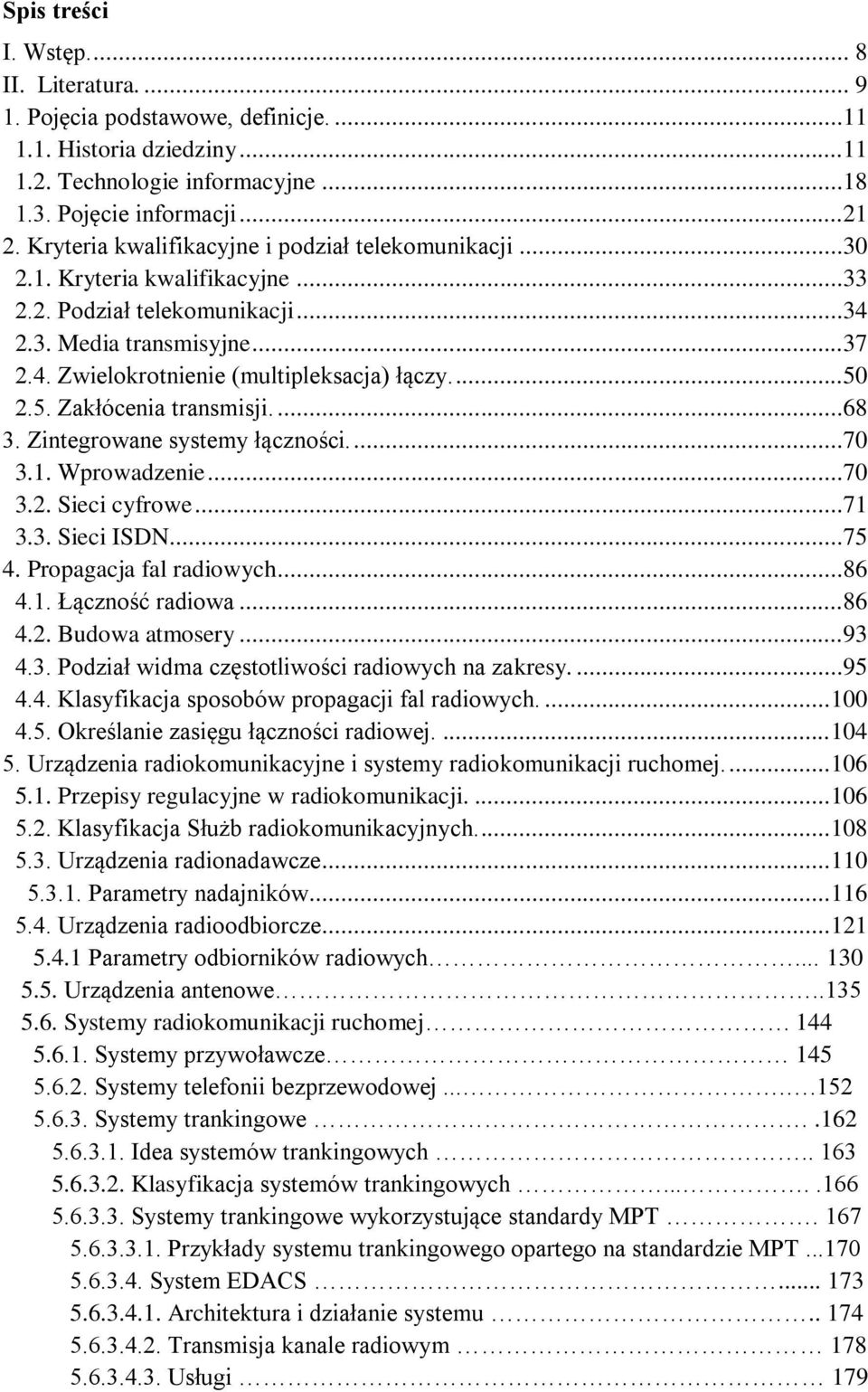 ...50 2.5. Zakłócenia transmisji....68 3. Zintegrowane systemy łączności....70 3.1. Wprowadzenie...70 3.2. Sieci cyfrowe...71 3.3. Sieci ISDN...75 4. Propagacja fal radiowych...86 4.1. Łączność radiowa.