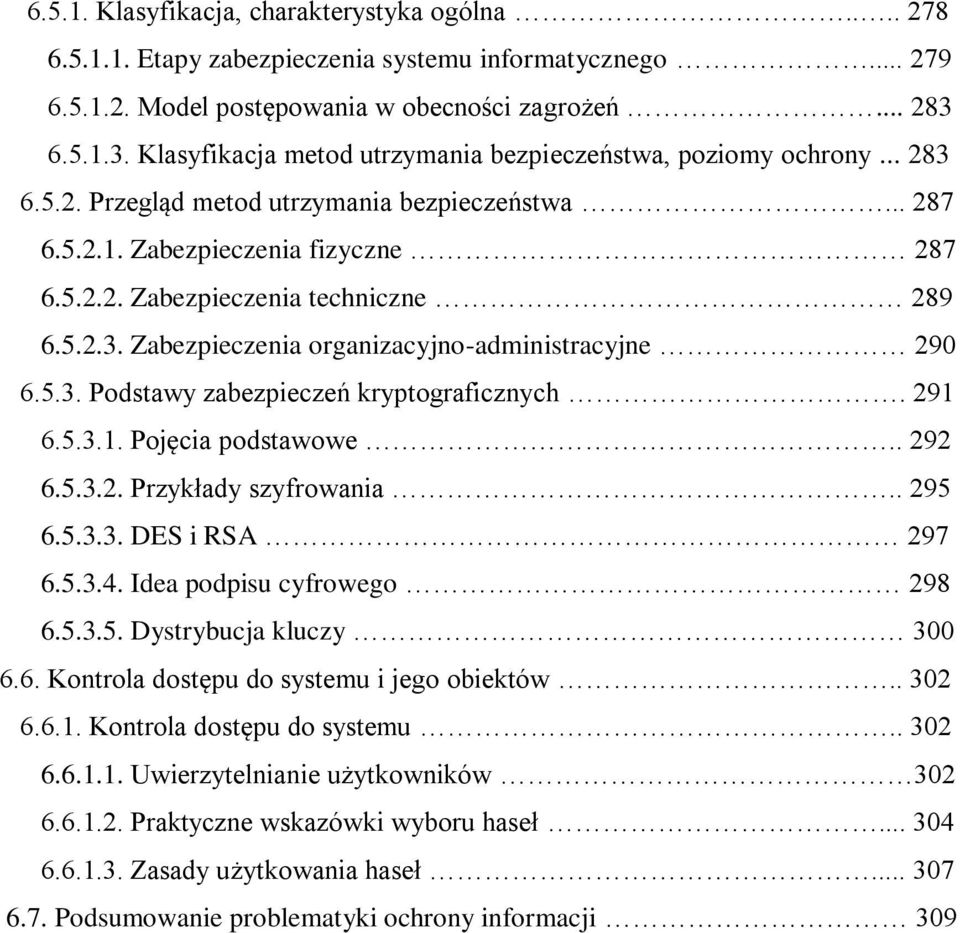 5.2.3. Zabezpieczenia organizacyjno-administracyjne 290 6.5.3. Podstawy zabezpieczeń kryptograficznych. 291 6.5.3.1. Pojęcia podstawowe.. 292 6.5.3.2. Przykłady szyfrowania.. 295 6.5.3.3. DES i RSA 297 6.