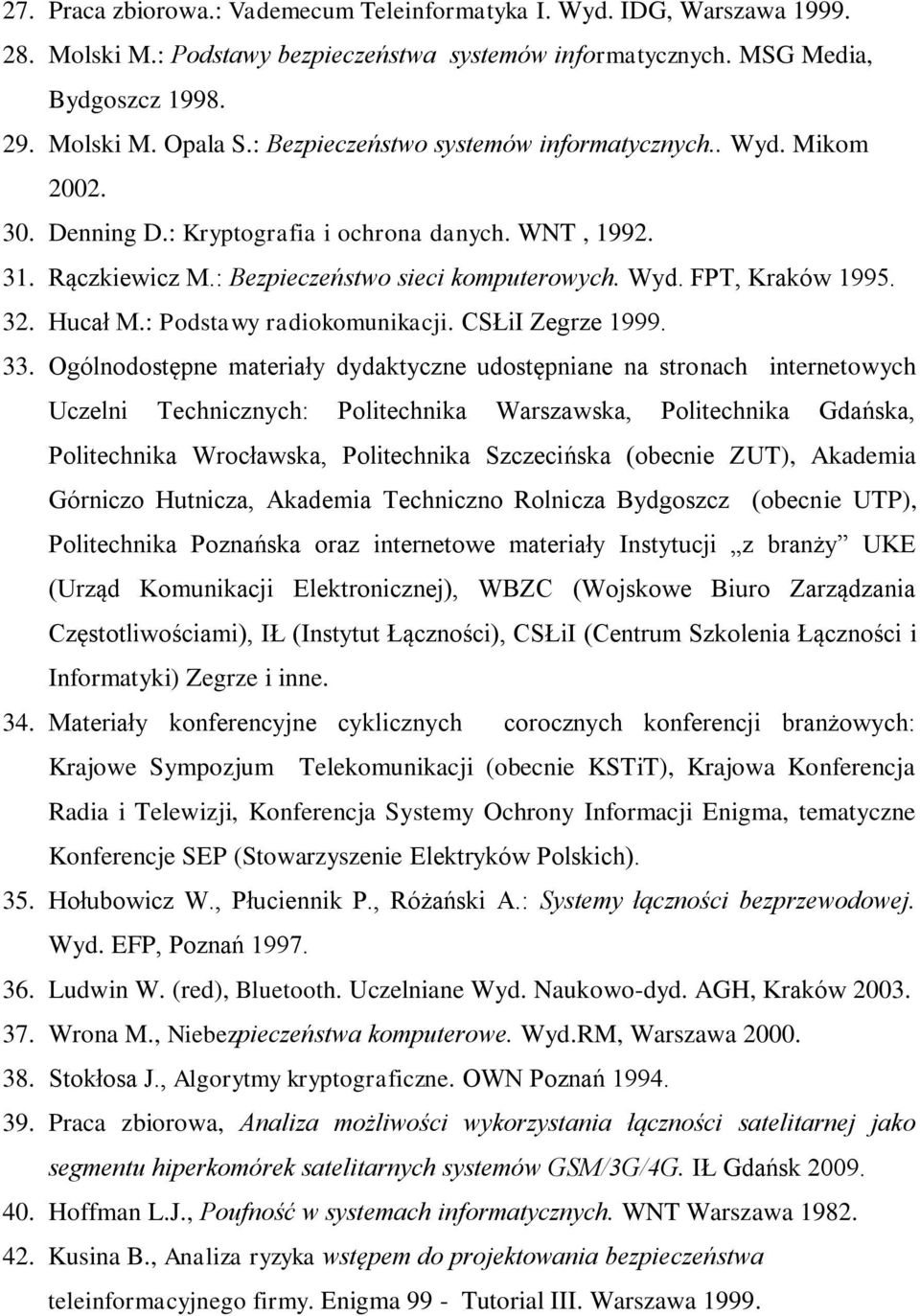 32. Hucał M.: Podstawy radiokomunikacji. CSŁiI Zegrze 1999. 33.