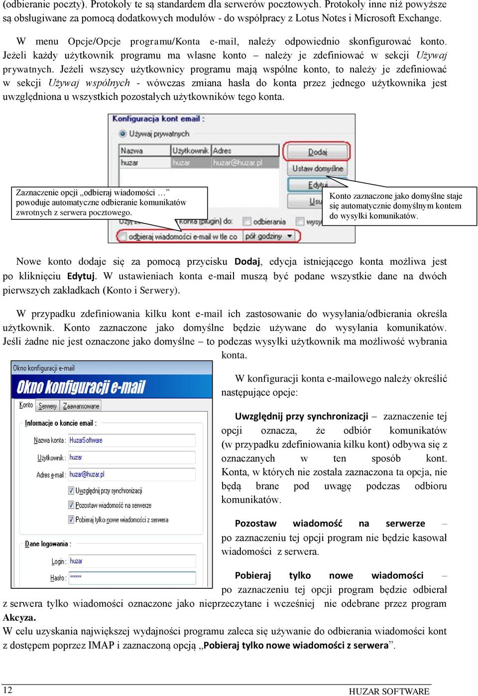 Jeżeli wszyscy użytkownicy programu mają wspólne konto, to należy je zdefiniować w sekcji Używaj wspólnych - wówczas zmiana hasła do konta przez jednego użytkownika jest uwzględniona u wszystkich