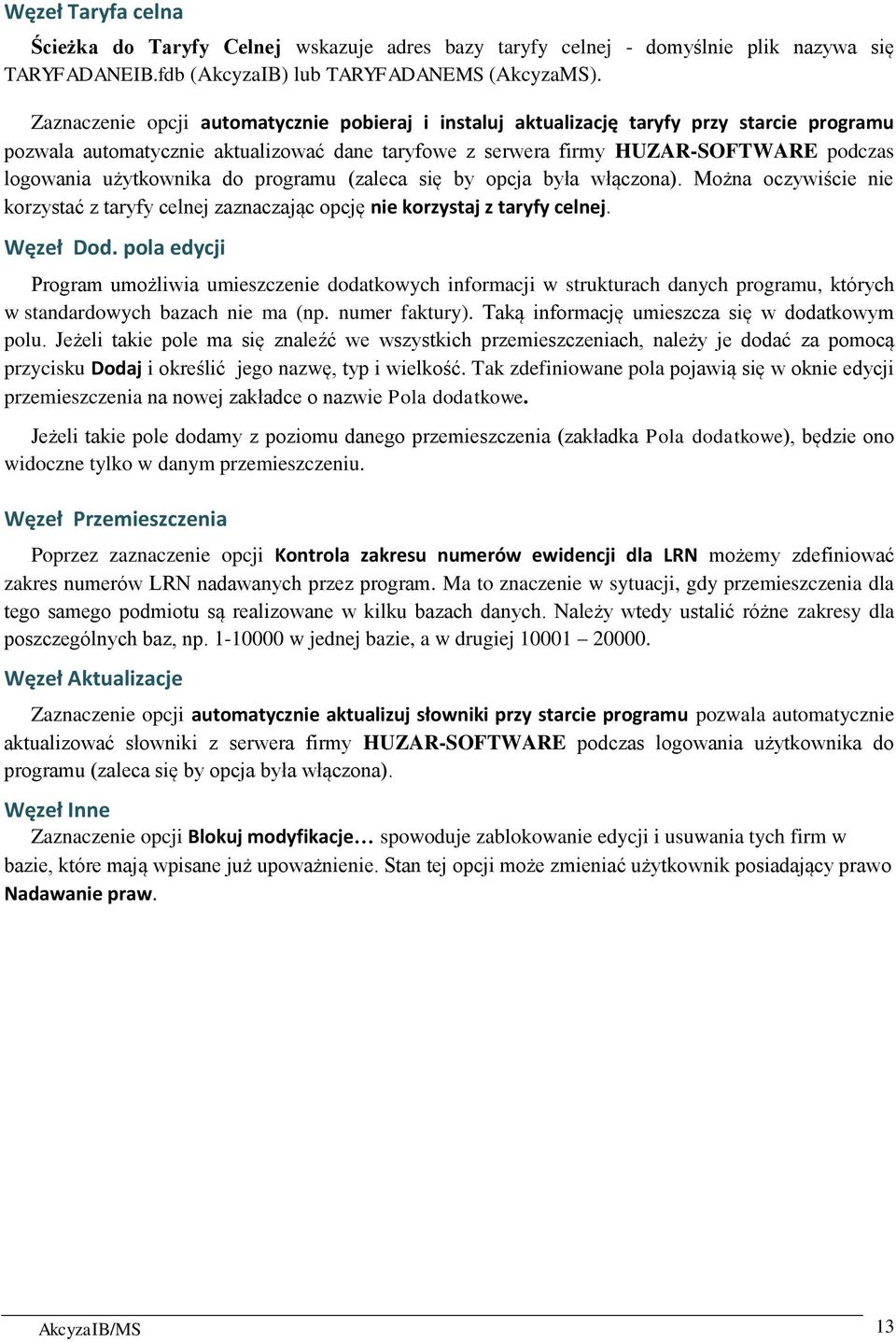 użytkownika do programu (zaleca się by opcja była włączona). Można oczywiście nie korzystać z taryfy celnej zaznaczając opcję nie korzystaj z taryfy celnej. Węzeł Dod.