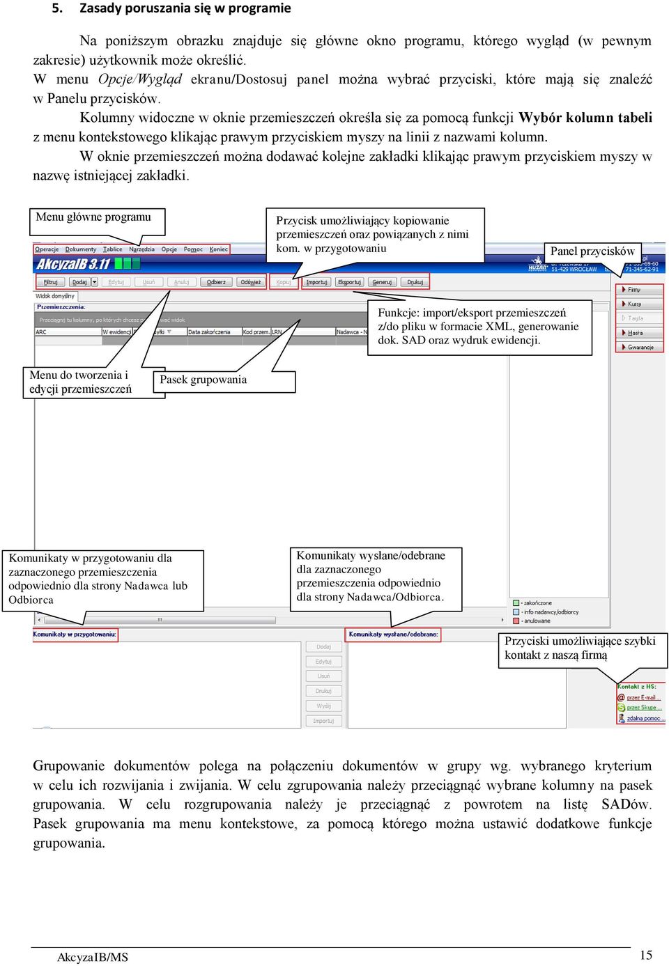 Kolumny widoczne w oknie przemieszczeń określa się za pomocą funkcji Wybór kolumn tabeli z menu kontekstowego klikając prawym przyciskiem myszy na linii z nazwami kolumn.