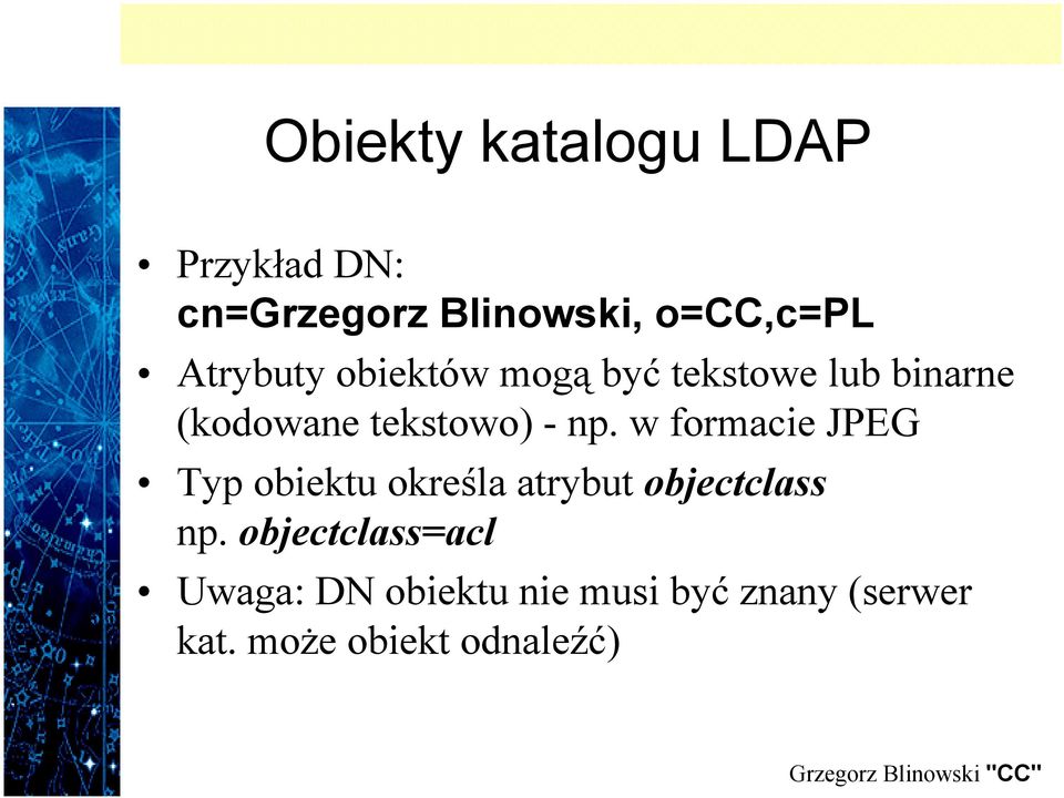 w formacie JPEG Typ obiektu określa atrybut objectclass np.