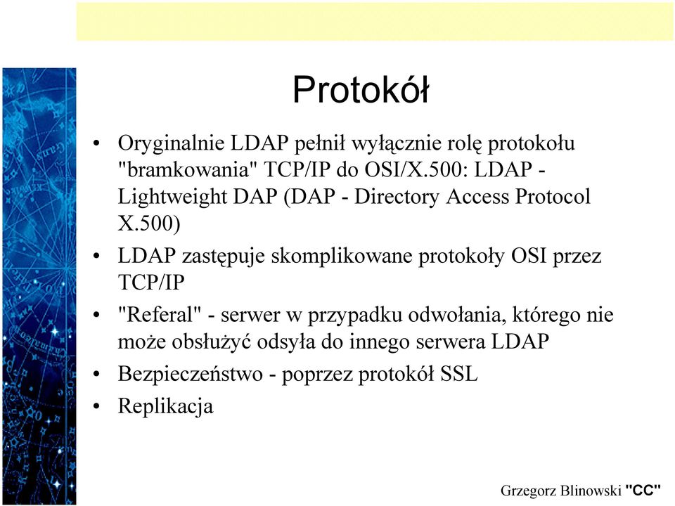 500) LDAP zastępuje skomplikowane protokoły OSI przez TCP/IP "Referal" - serwer w