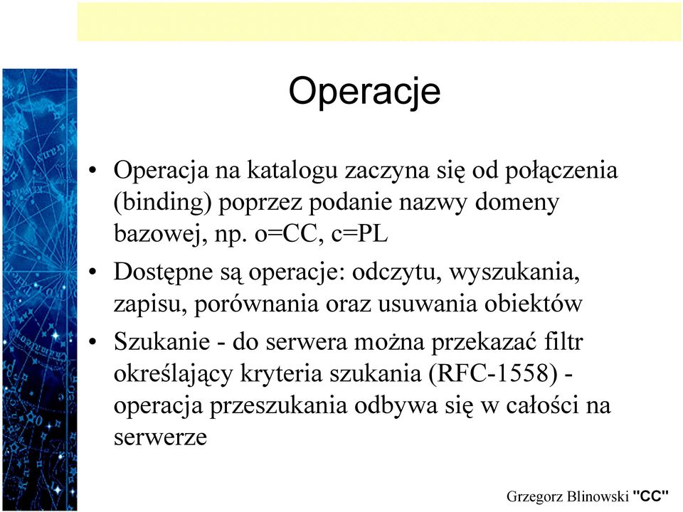 o=cc, c=pl Dostępne są operacje: odczytu, wyszukania, zapisu, porównania oraz usuwania