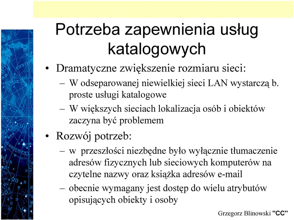 proste usługi katalogowe W większych sieciach lokalizacja osób i obiektów zaczyna być problemem Rozwój potrzeb: w