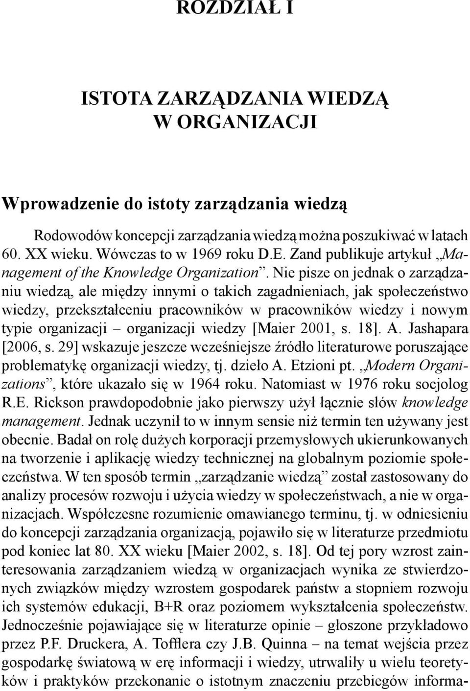 wiedzy [Maier 2001, s. 18]. A. Jashapara [2006, s. 29] wskazuje jeszcze wcześniejsze źródło literaturowe poruszające problematykę organizacji wiedzy, tj. dzieło A. Etzioni pt.