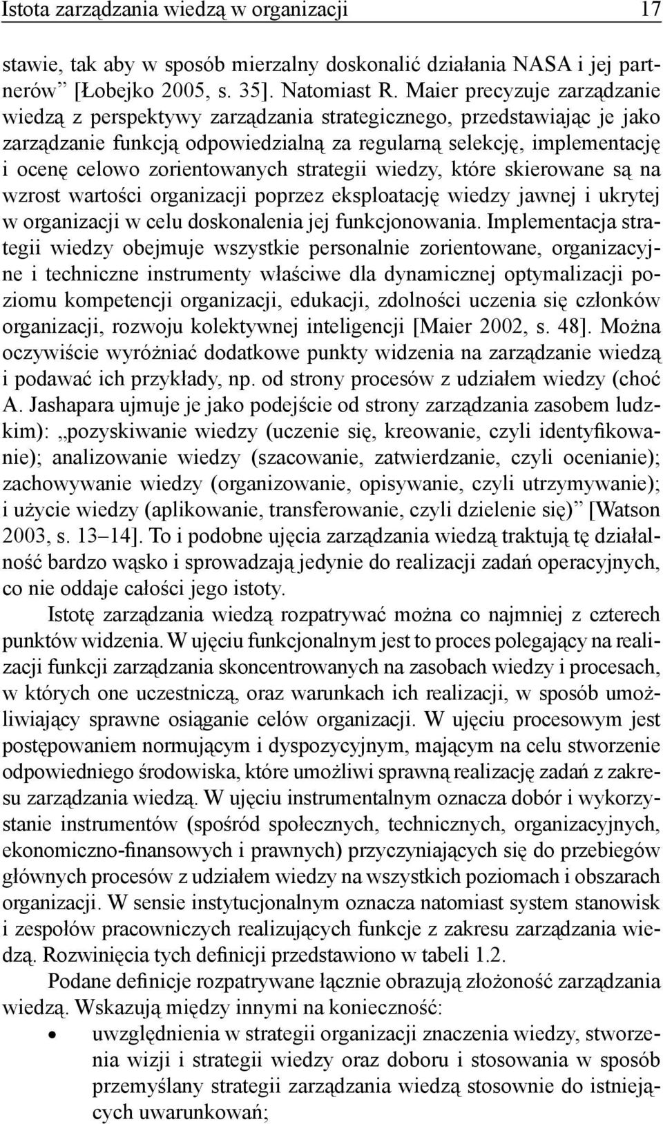 zorientowanych strategii wiedzy, które skierowane są na wzrost wartości organizacji poprzez eksploatację wiedzy jawnej i ukrytej w organizacji w celu doskonalenia jej funkcjonowania.