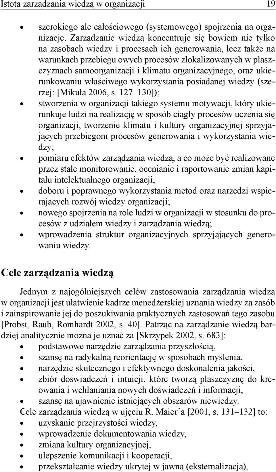 klimatu organizacyjnego, oraz ukierunkowaniu właściwego wykorzystania posiadanej wiedzy (szerzej: [Mikuła 2006, s.