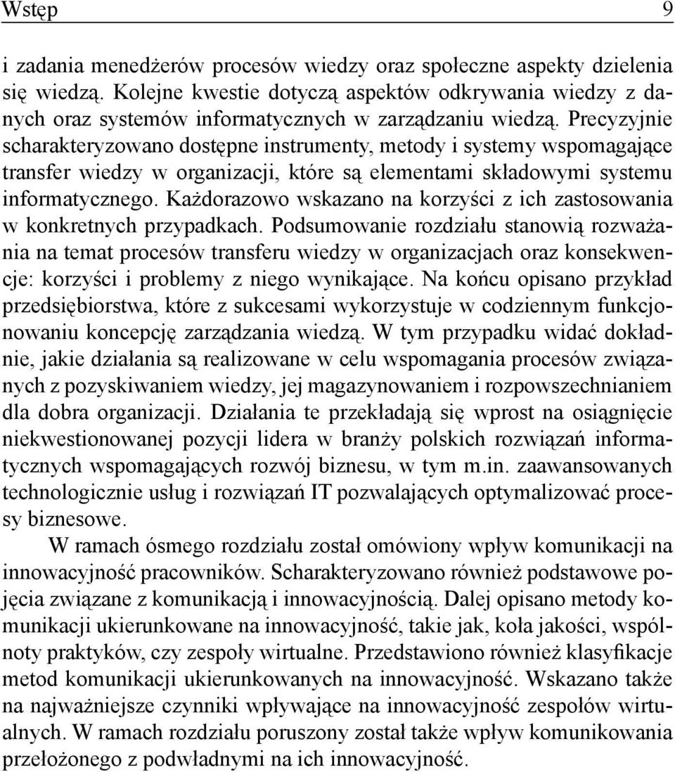 Precyzyjnie scharakteryzowano dostępne instrumenty, metody i systemy wspomagające transfer wiedzy w organizacji, które są elementami składowymi systemu informatycznego.