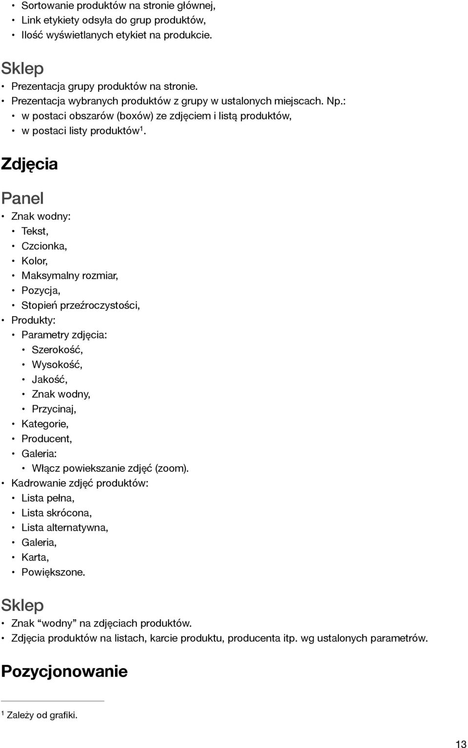 Zdjęcia Znak wodny: Tekst, Czcionka, Kolor, Maksymalny rozmiar, Pozycja, Stopień przeźroczystości, Produkty: Parametry zdjęcia: Szerokość, Wysokość, Jakość, Znak wodny, Przycinaj, Kategorie,