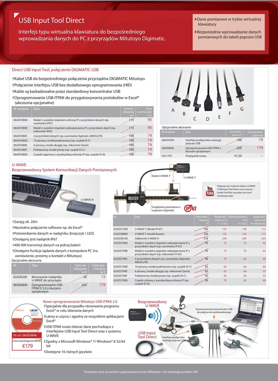 przyrządów DIGIMATIC Mitutoyo Połączenie interfejsu USB bez dodatkowego oprogramowania (HID) Kable są kaskadowalne przez standardowy koncentrator USB Oprogramowanie USB-ITPAK do przygotowywania