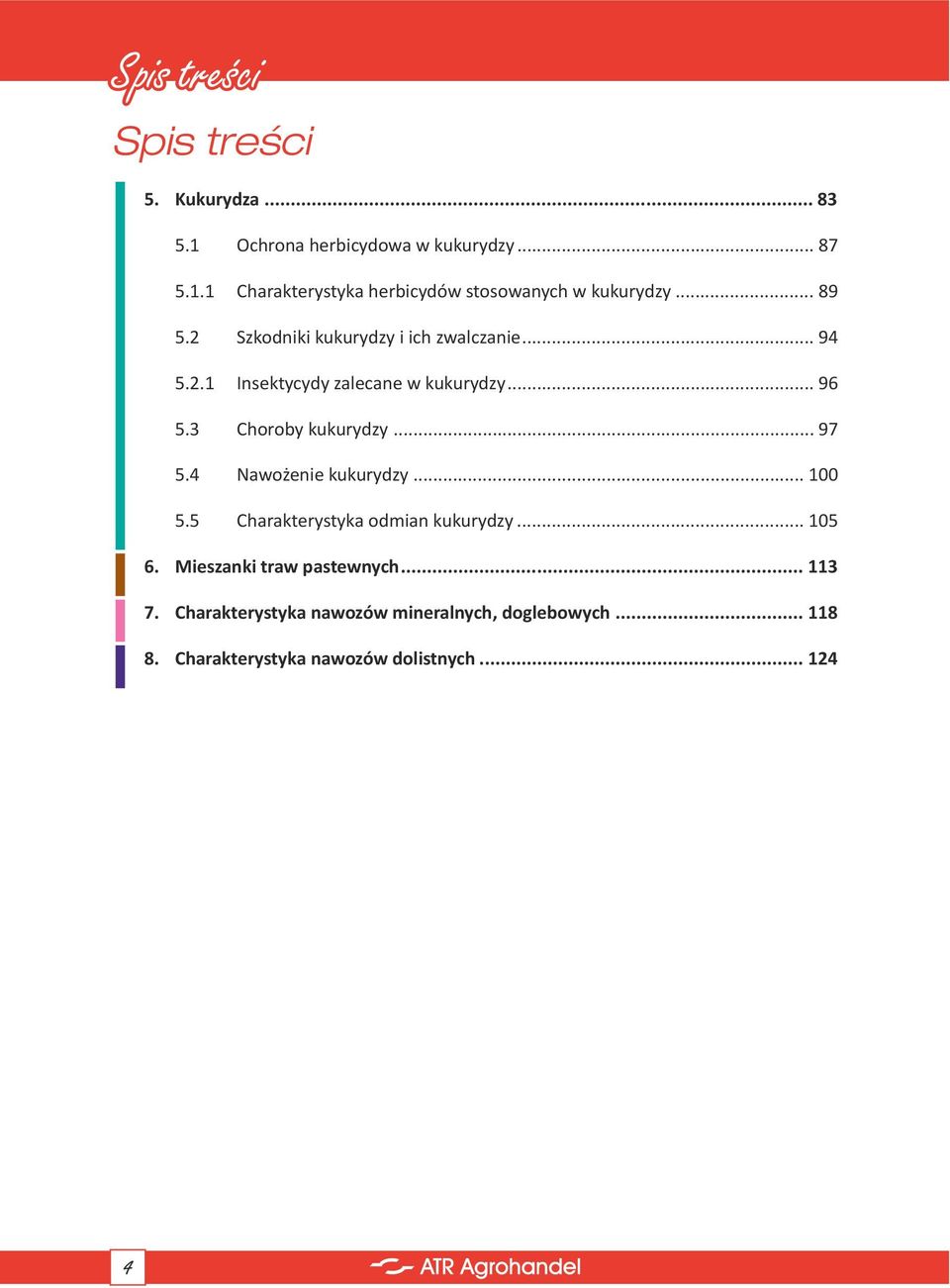 .. 97 5.4 Nawożenie kukurydzy... 100 5.5 Charakterystyka odmian kukurydzy... 105 6. Mieszanki traw pastewnych... 113 7.