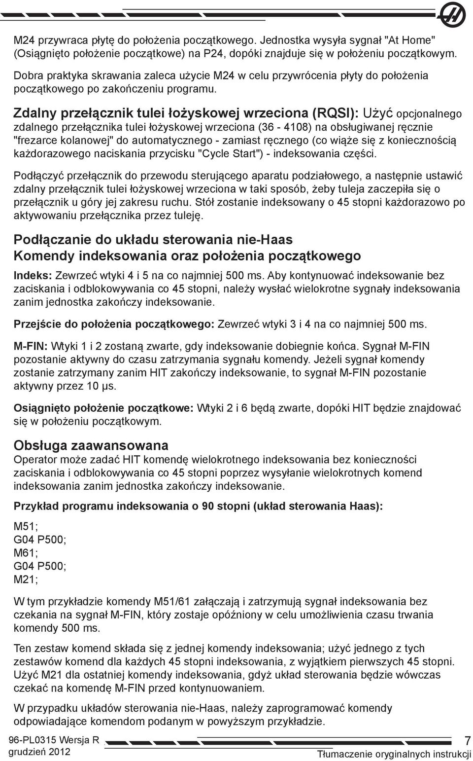 Zdalny przełącznik tulei łożyskowej wrzeciona (RQSI): Użyć opcjonalnego zdalnego przełącznika tulei łożyskowej wrzeciona (36-4108) na obsługiwanej ręcznie "frezarce kolanowej" do automatycznego -