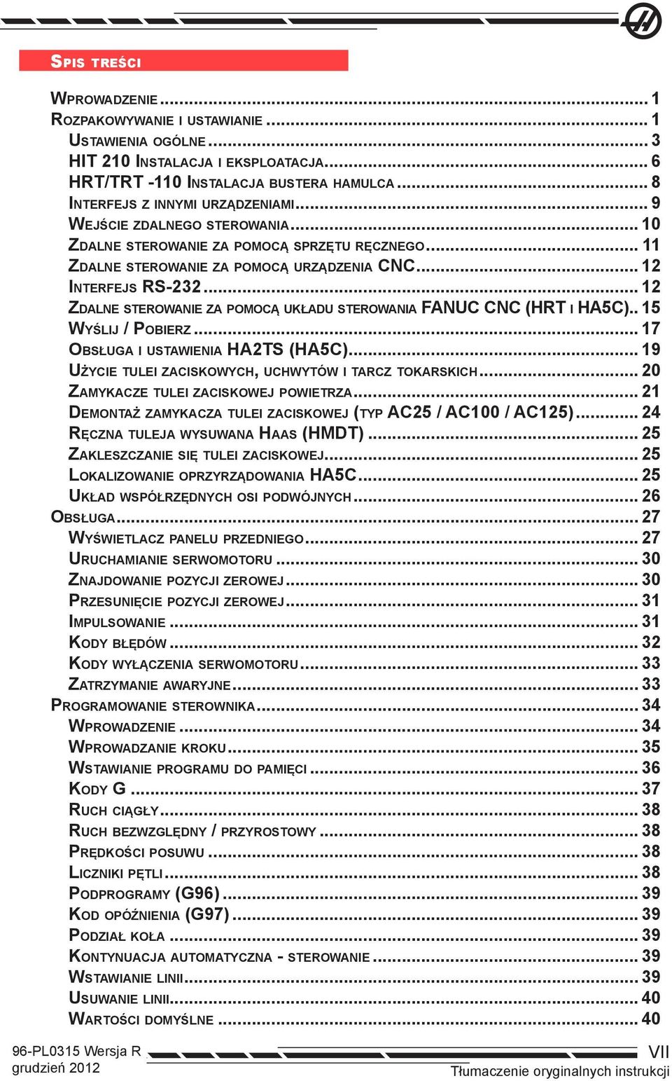 .. 12 Zdalne sterowanie za pomocą układu sterowania FANUC CNC (HRT i HA5C).. 15 Wyślij / Pobierz... 17 Obsługa i ustawienia HA2TS (HA5C)... 19 Użycie tulei zaciskowych, uchwytów i tarcz tokarskich.