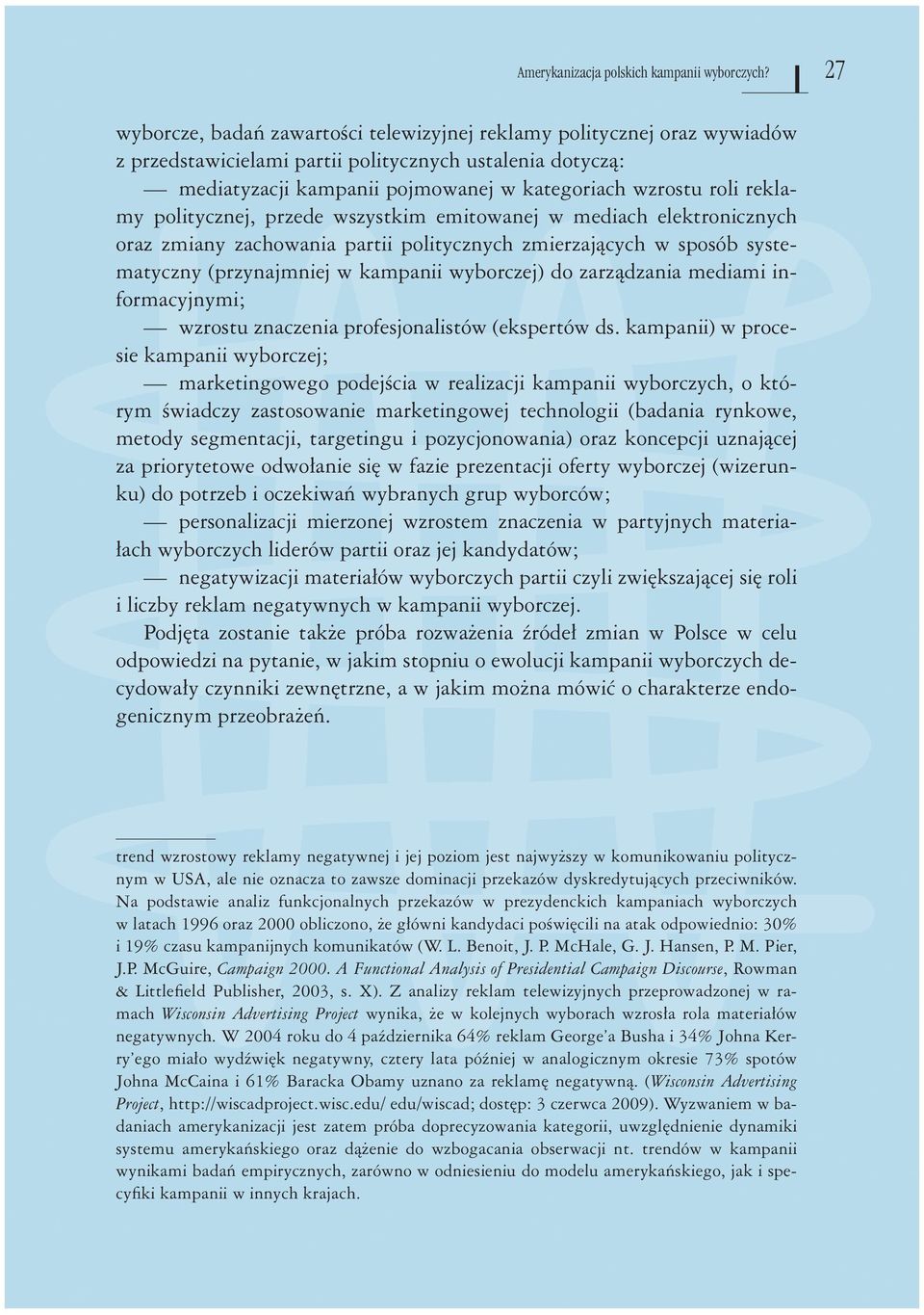 reklamy politycznej, przede wszystkim emitowanej w mediach elektronicznych oraz zmiany zachowania partii politycznych zmierzających w sposób systematyczny (przynajmniej w kampanii wyborczej) do