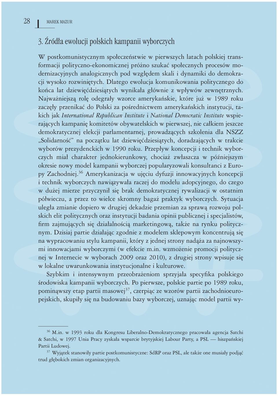 Dlatego ewolucja komunikowania politycznego do końca lat dziewięćdziesiątych wynikała głównie z wpływów zewnętrznych.