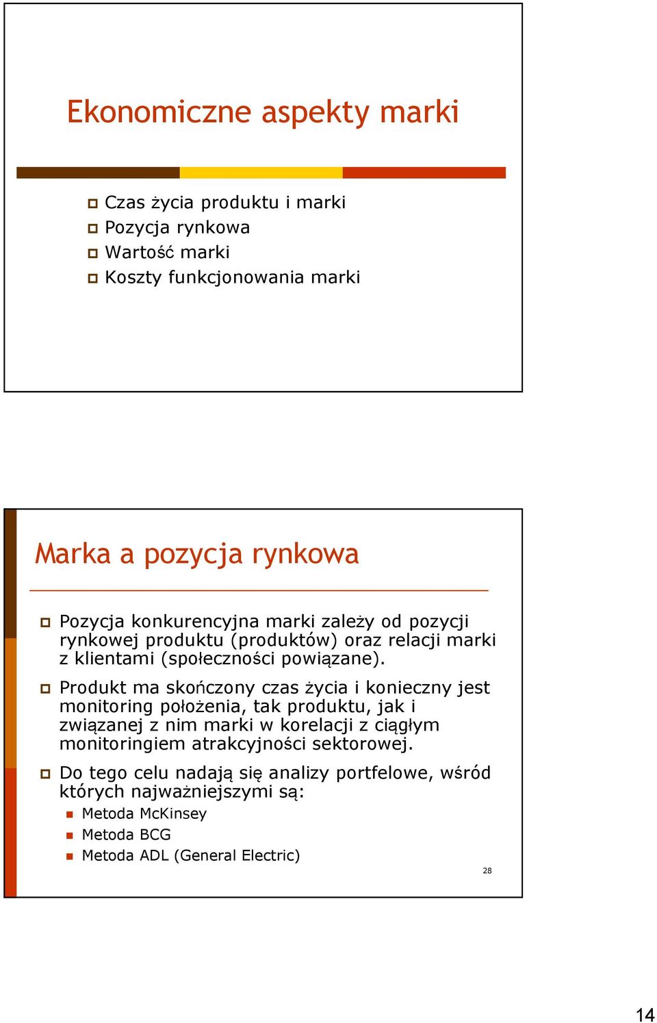 Produkt ma skończony czas życia i konieczny jest monitoring położenia, tak produktu, jak i związanej z nim marki w korelacji z ciągłym