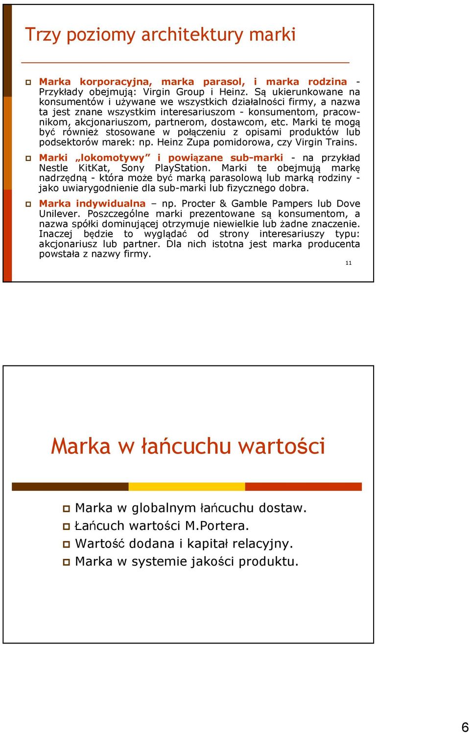 Marki te mogą być również stosowane w połączeniu z opisami produktów lub podsektorów marek: np. Heinz Zupa pomidorowa, czy Virgin Trains.