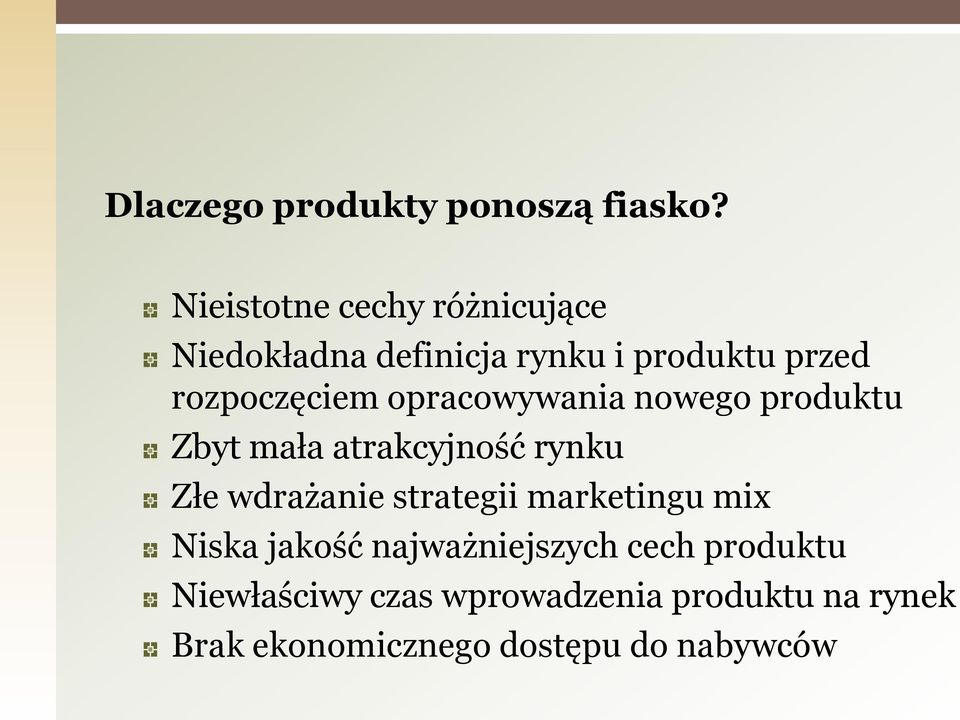 opracowywania nowego produktu Zbyt mała atrakcyjność rynku Złe wdrażanie strategii