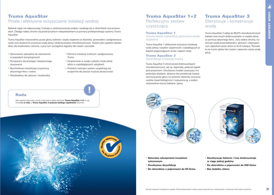 Truma AquaStar niezawodnie usuwa glony, bakterie i osady wapienne ze zbiornika, przewodów i podgrzewaczy wody oraz skutecznie oczyszcza wodę pitną z drobnoustrojów chorobotwórczych.