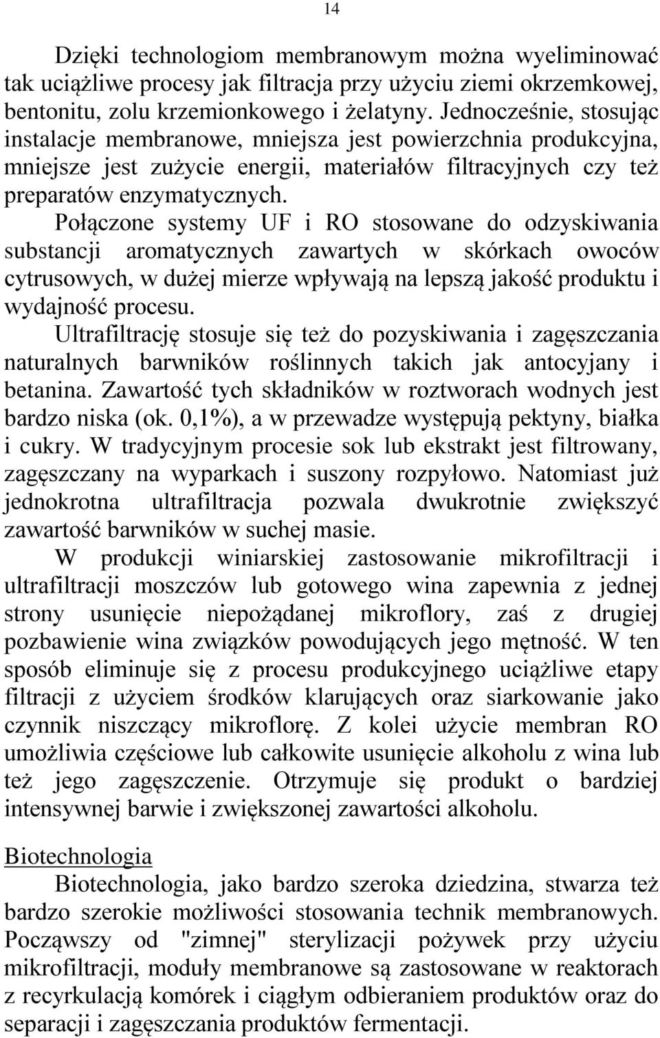 Połączone systemy UF i RO stosowane do odzyskiwania substancji aromatycznych zawartych w skórkach owoców cytrusowych, w dużej mierze wpływają na lepszą jakość produktu i wydajność procesu.