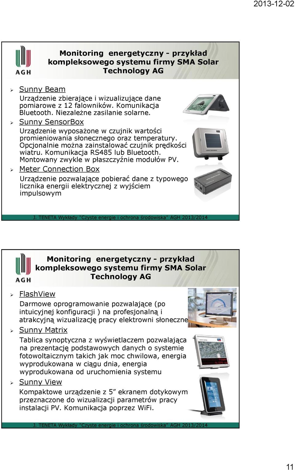 Komunikacja RS485 lub Bluetooth. Montowany zwykle w płaszczyźnie modułów PV.