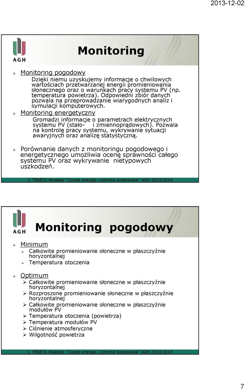 Monitoring energetyczny Gromadzi informacje o parametrach elektrycznych systemu PV (stało- i zmiennoprądowych).