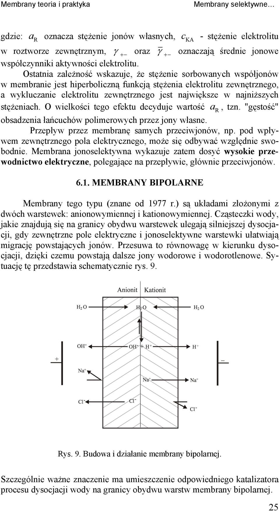 stężenach. O welkośc tego efektu decyduje wartość a R, tzn. "gęstość" obsadzena łańcuchów polmerowych przez jony własne. Przepływ przez membranę samych przecwjonów, np.