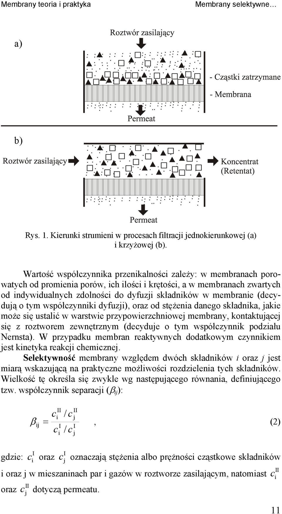 współczynnk dyfuzj), oraz od stężena danego składnka, jake może sę ustalć w warstwe przypowerzchnowej membrany, kontaktującej sę z roztworem zewnętrznym (decyduje o tym współczynnk podzału Nernsta).