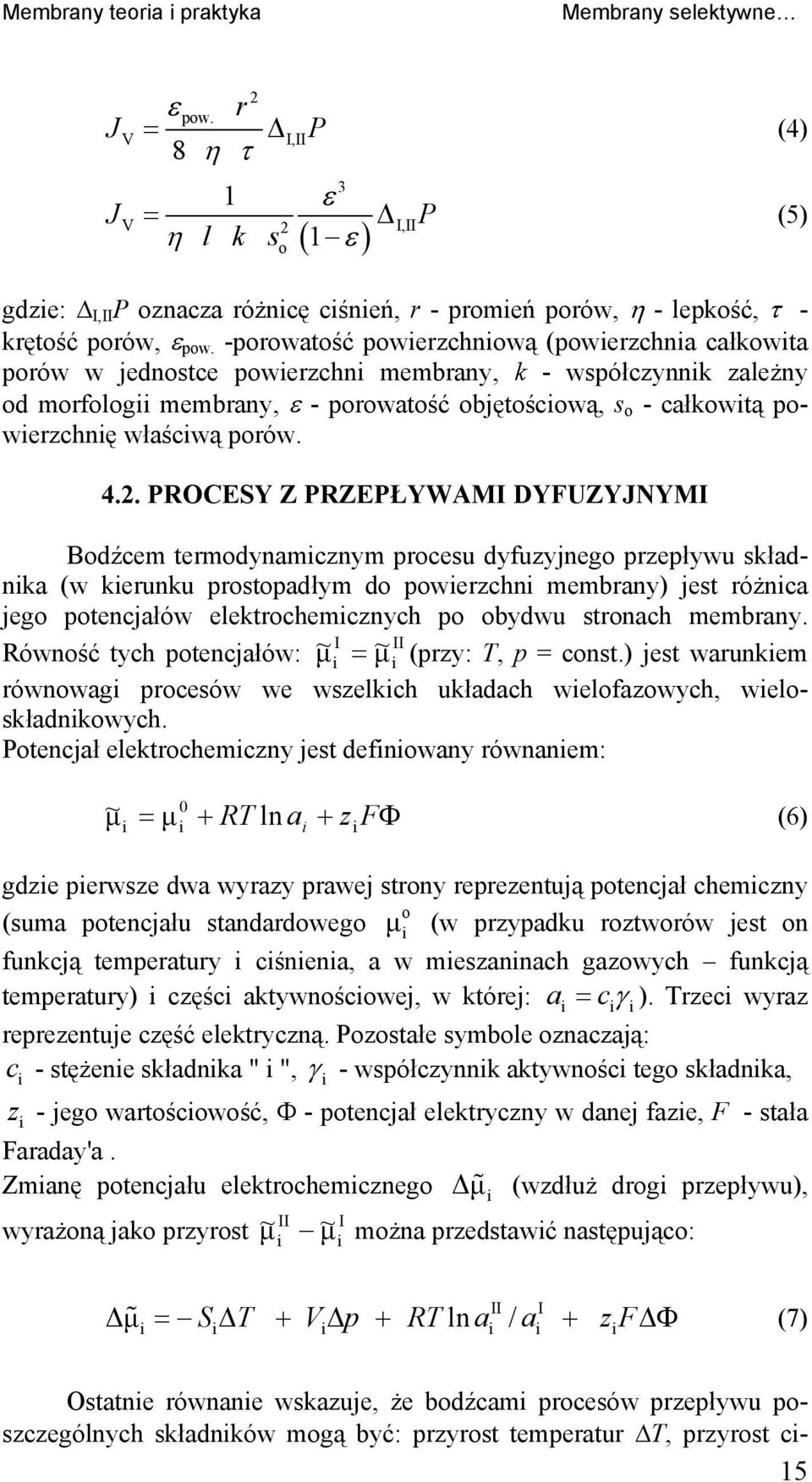 4.2. PROCESY Z PRZEPŁYWAMI DYFUZYJNYMI Bodźcem termodynamcznym procesu dyfuzyjnego przepływu składnka (w kerunku prostopadłym do powerzchn membrany) jest różnca jego potencjałów elektrochemcznych po