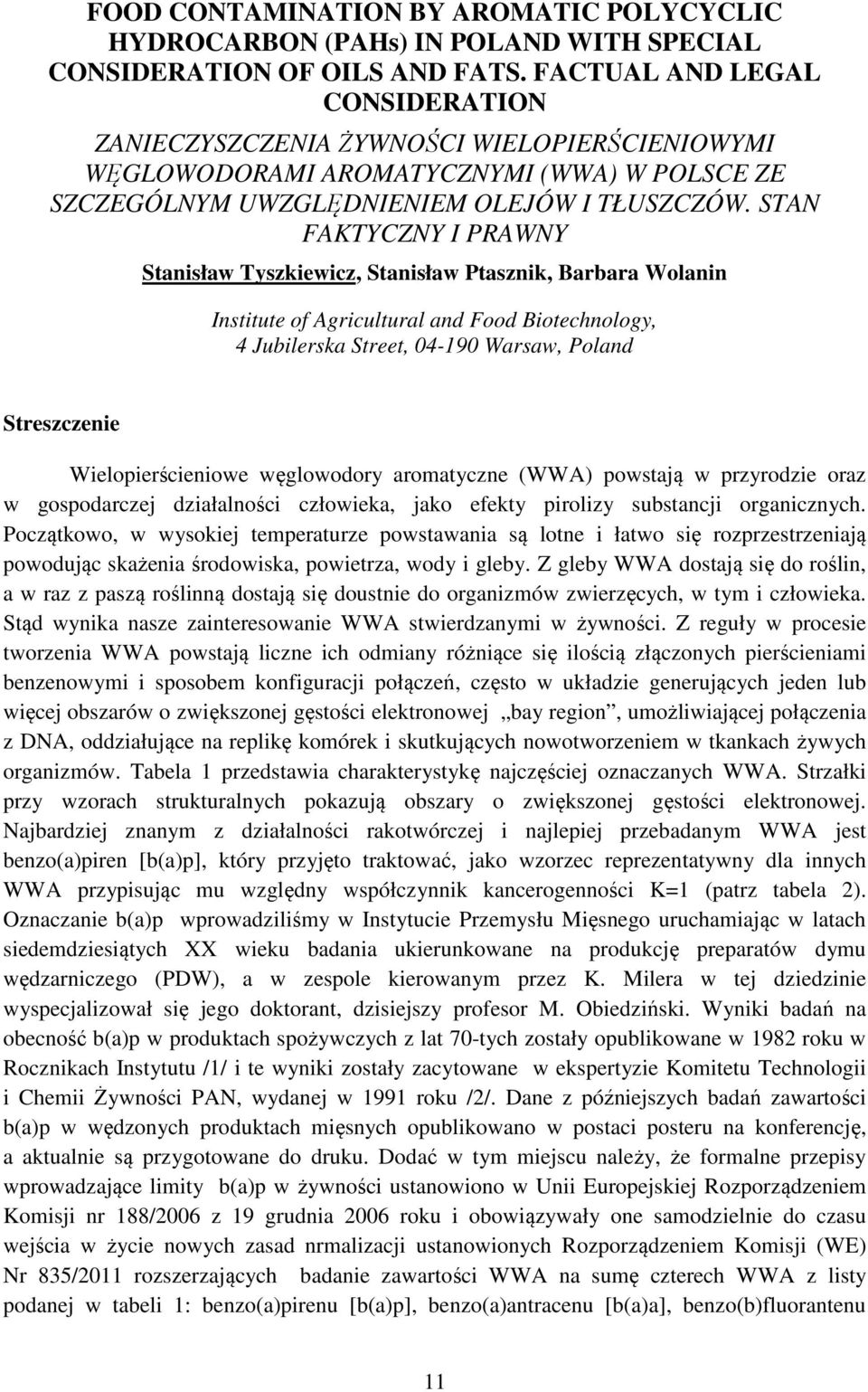 STAN FAKTYCZNY I PRAWNY Stanisław Tyszkiewicz, Stanisław Ptasznik, Barbara Wolanin Institute of Agricultural and Food Biotechnology, 4 Jubilerska Street, 04-190 Warsaw, Poland Streszczenie