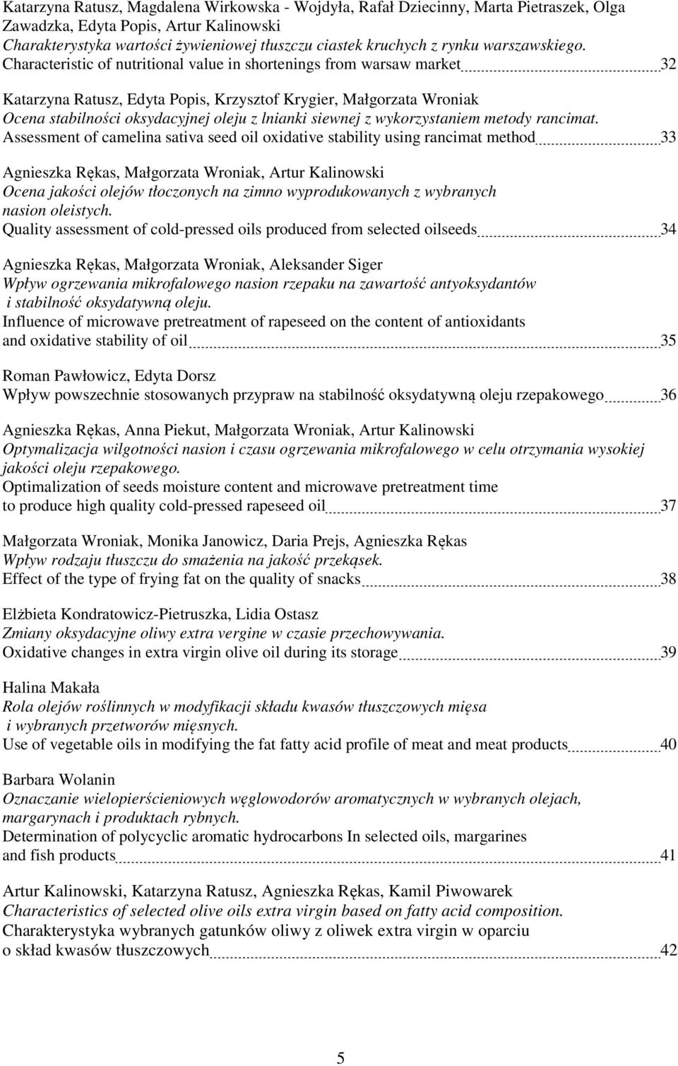 Characteristic of nutritional value in shortenings from warsaw market 32 Katarzyna Ratusz, Edyta Popis, Krzysztof Krygier, Małgorzata Wroniak Ocena stabilności oksydacyjnej oleju z lnianki siewnej z