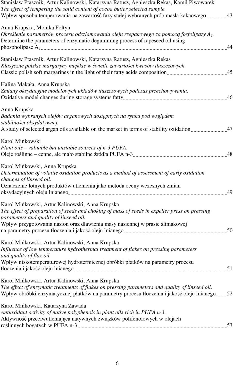 2. Determine the parameters of enzymatic degumming process of rapeseed oil using phospholipase A 2 44 Stanisław Ptasznik, Artur Kalinowski, Katarzyna Ratusz, Agnieszka Rękas Klasyczne polskie