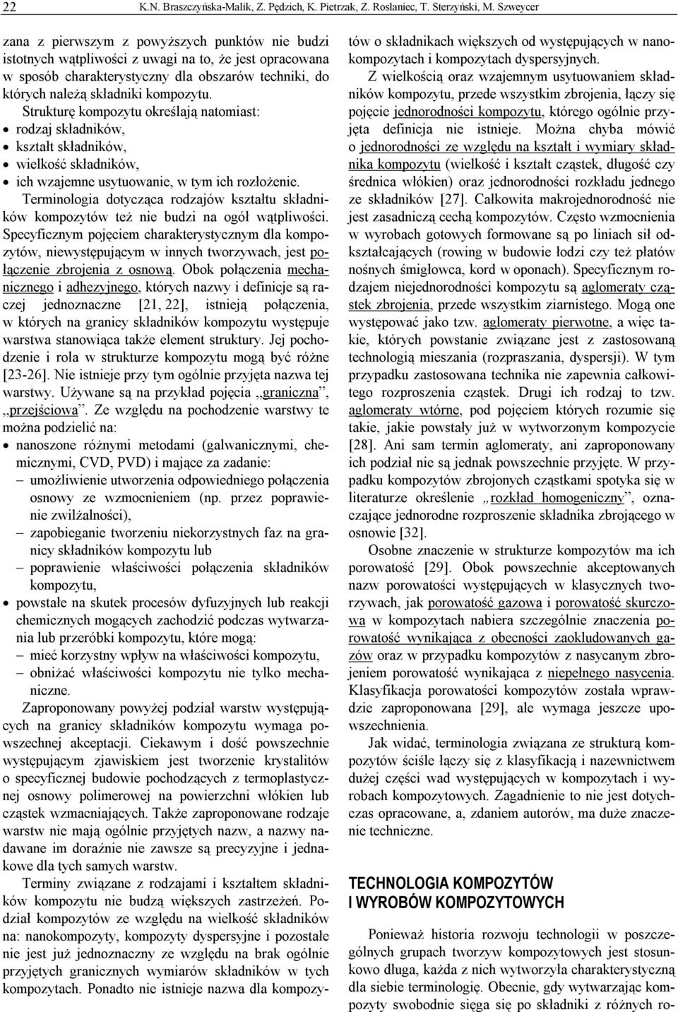 kompozytu. Strukturę kompozytu określają natomiast: rodzaj składników, kształt składników, wielkość składników, ich wzajemne usytuowanie, w tym ich rozłożenie.