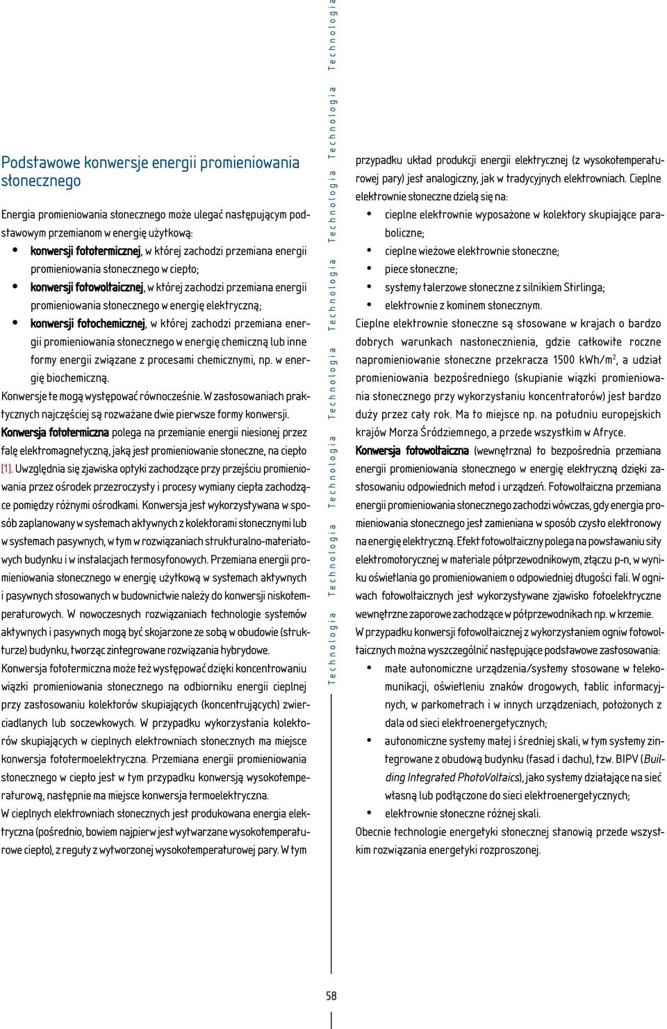 fotochemicznej, w której zachodzi przemiana energii promieniowania słonecznego w energię chemiczną lub inne formy energii związane z procesami chemicznymi, np. w energię biochemiczną.