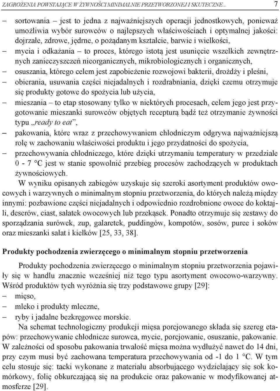 zanieczyszczeń nieorganicznych, mikrobiologicznych i organicznych, osuszania, którego celem jest zapobieżenie rozwojowi bakterii, drożdży i pleśni, obierania, usuwania części niejadalnych i