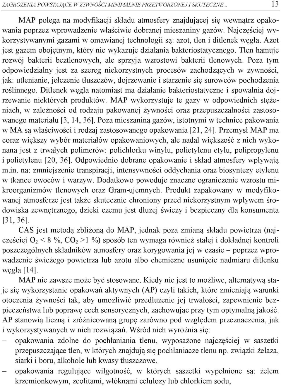 Tlen hamuje rozwój bakterii beztlenowych, ale sprzyja wzrostowi bakterii tlenowych.