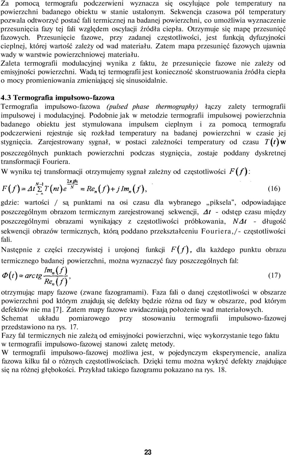 Otrzymuje się mapę przesunięć fazowych. Przesunięcie fazowe, przy zadanej częstotliwości, jest funkcją dyfuzyjności cieplnej, której wartość zależy od wad materiału.