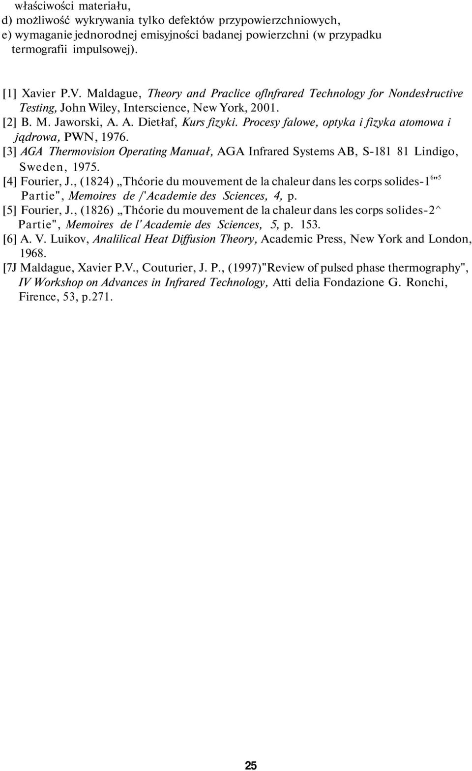 Procesy falowe, optyka i fizyka atomowa i jądrowa, PWN, 1976. [3] AGA Thermovision Operating Manuał, AGA Infrared Systems AB, S-181 81 Lindigo, Sweden, 1975. [4] Fourier, J.