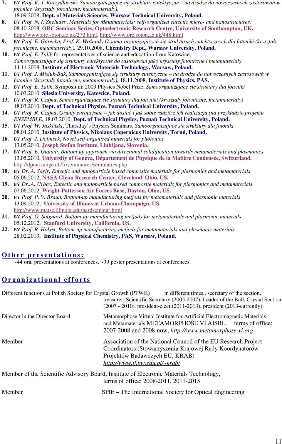 2008, ORC Seminar Series, Optoelectronic Research Centre, University of Southampton, UK. http://www.orc.soton.ac.uk/272.html, http://www.orc.soton.ac.uk/448.html 9. BY Prof. E. Górecka, Prof. K.