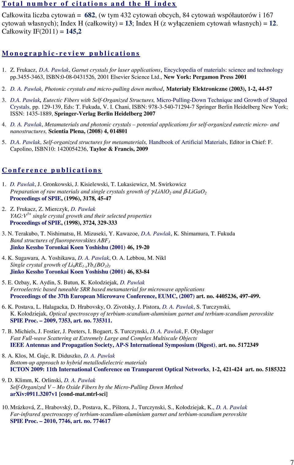 Pawlak, Garnet crystals for laser applications, Encyclopedia of materials: science and technology pp.3455-3463, ISBN:0-08-0431526, 2001 Elsevier Science Ltd., New York: Pergamon Press 2001 2. D. A.